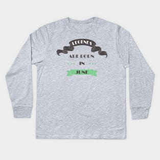 Legends Are Born In June Kids Long Sleeve T-Shirt